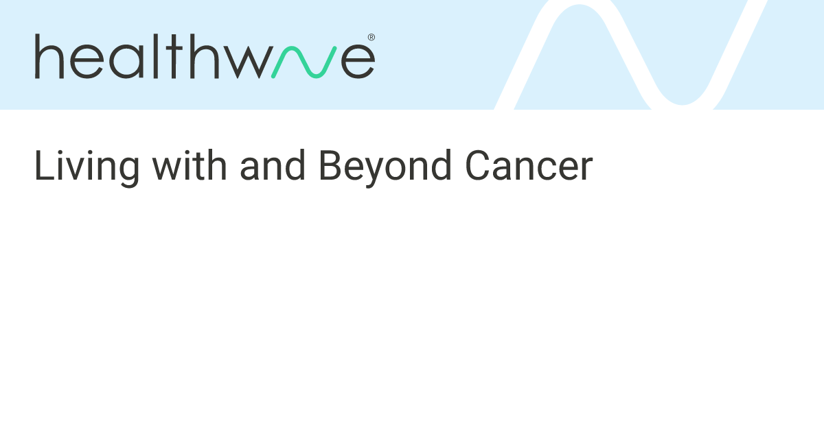 Living with and Beyond Cancer | Healthwave Hub