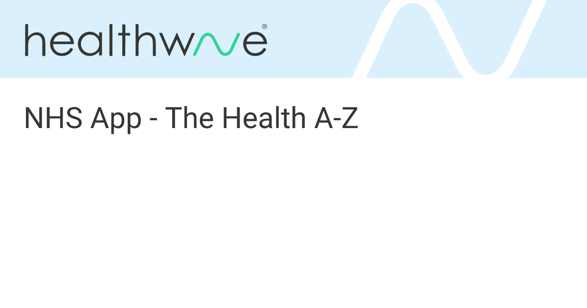 NHS App - The Health A-Z | Healthwave Hub